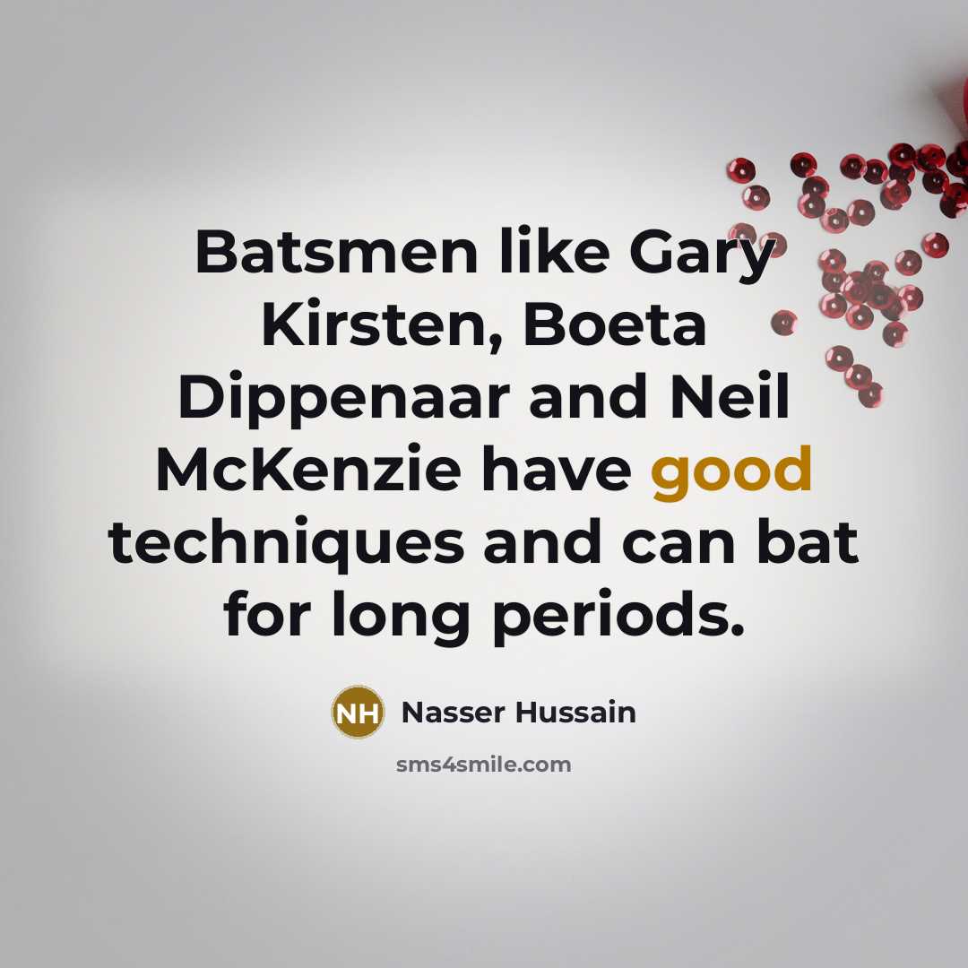 “Batsmen like Gary Kirsten, Boeta Dippenaar and Neil McKenzie have…” quote by Nasser Hussain