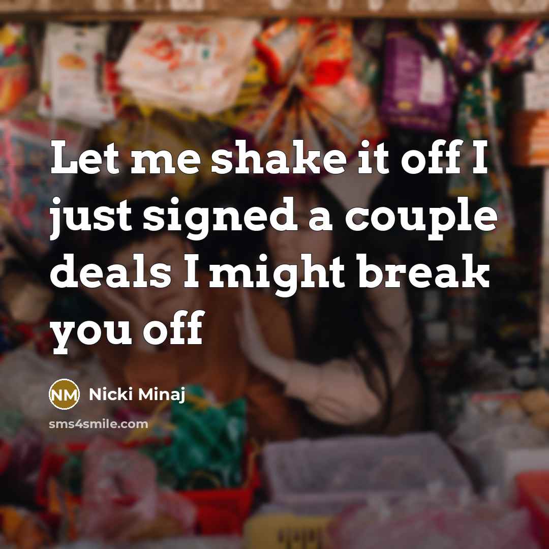 “Let me shake it off I just signed a couple…” quote by Nicki Minaj