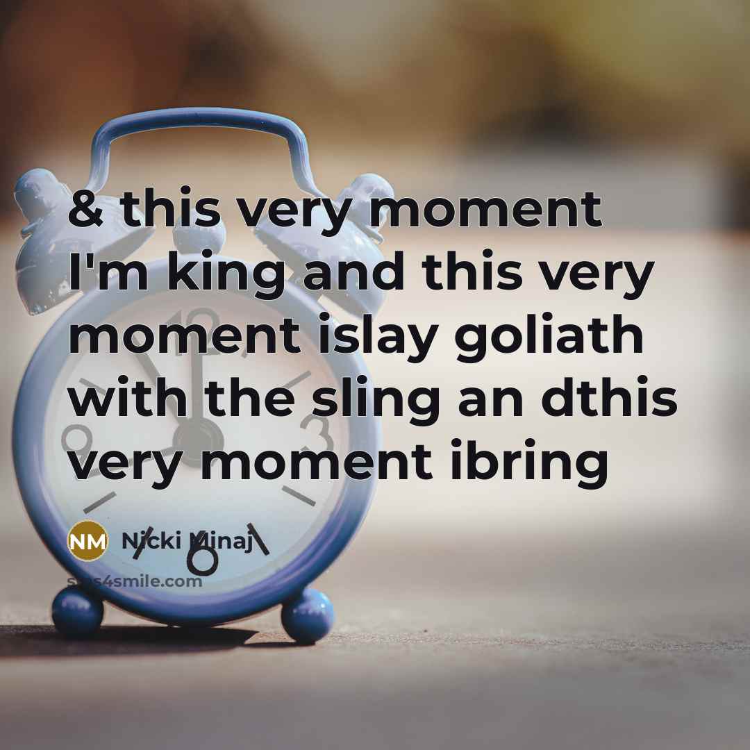 “& this very moment I'm king and this very moment islay goliath with the sling an dthis very moment ibring” quote by Nicki Minaj