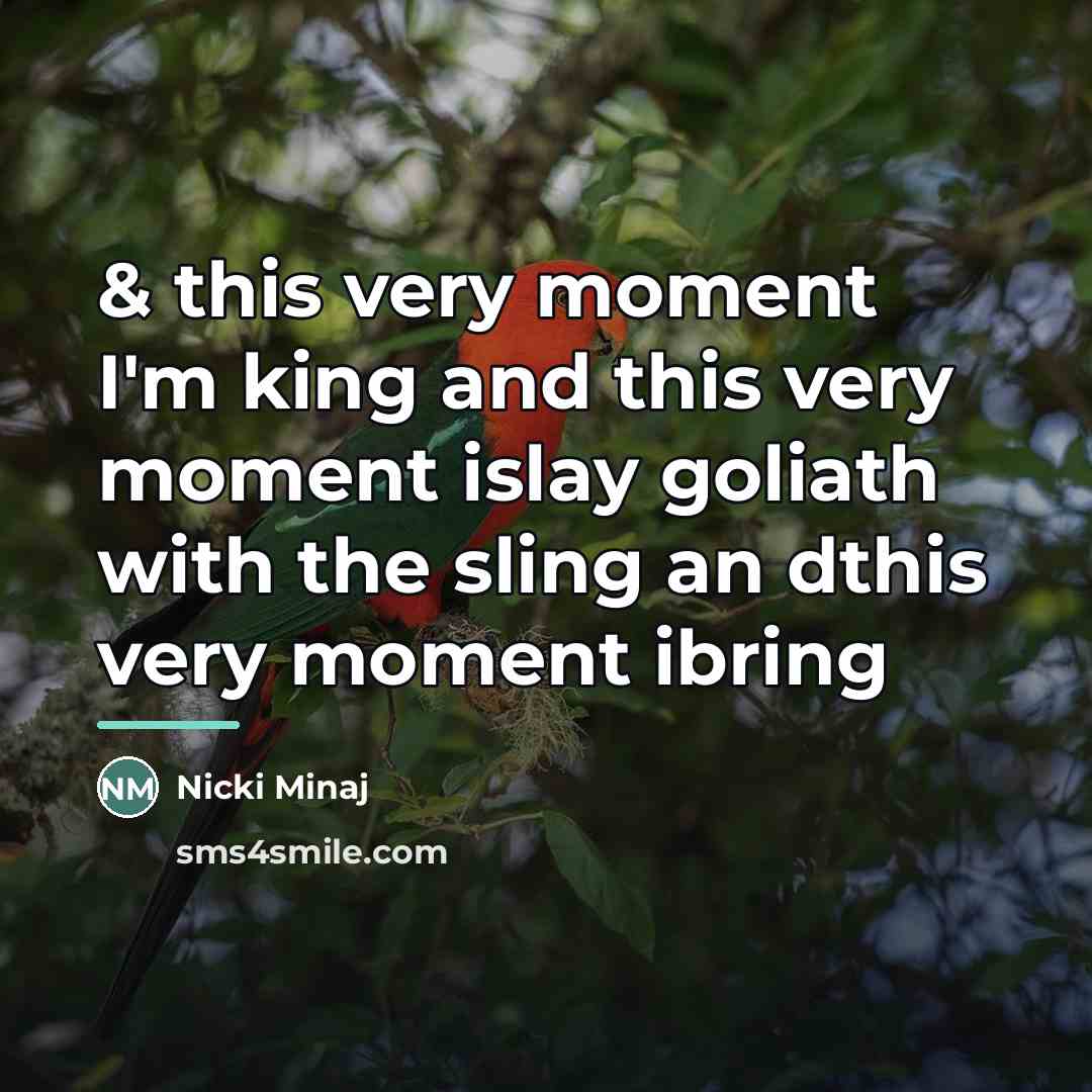 “& this very moment I'm king and this very moment…” quote by Nicki Minaj