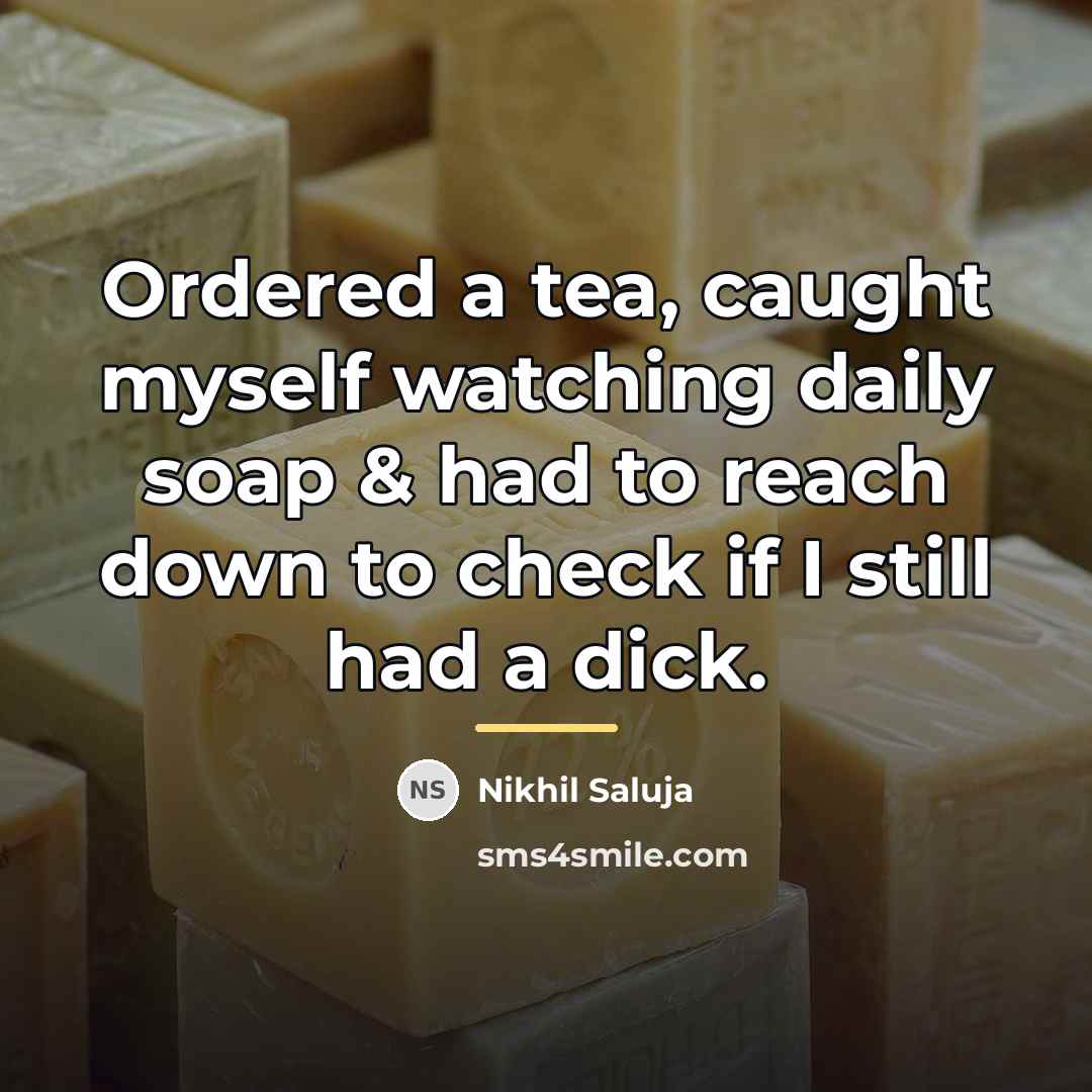 “Ordered a tea, caught myself watching daily soap & had…” quote by Nikhil Saluja