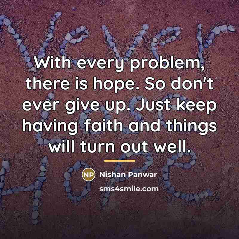 “With every problem, there is hope. So don't ever give…” quote by Nishan Panwar