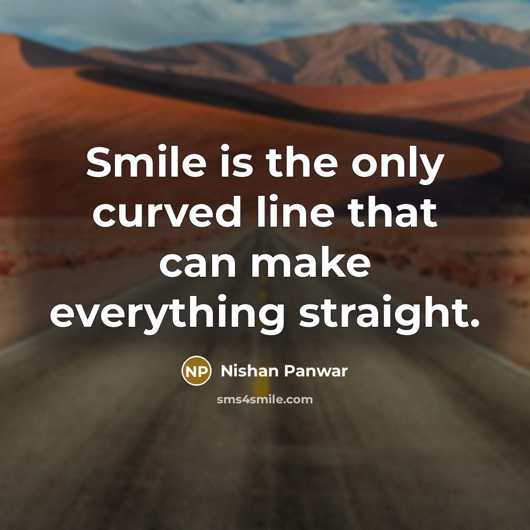 “Smile is the only curved line that can make everything…” quote by Nishan Panwar
