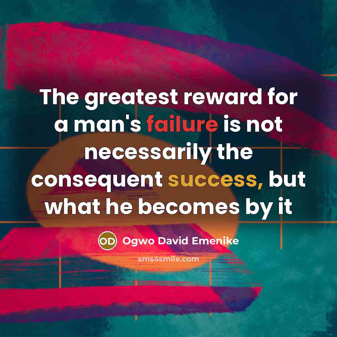 “The greatest reward for a man's failure is not necessarily…” quote by Ogwo David Emenike