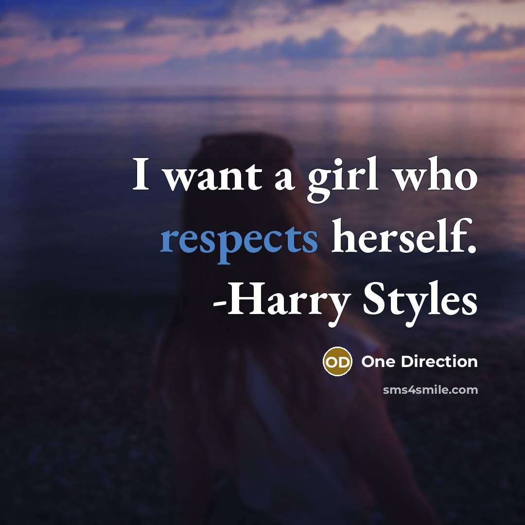 “I want a girl who respects herself. -Harry Styles…” quote by One Direction