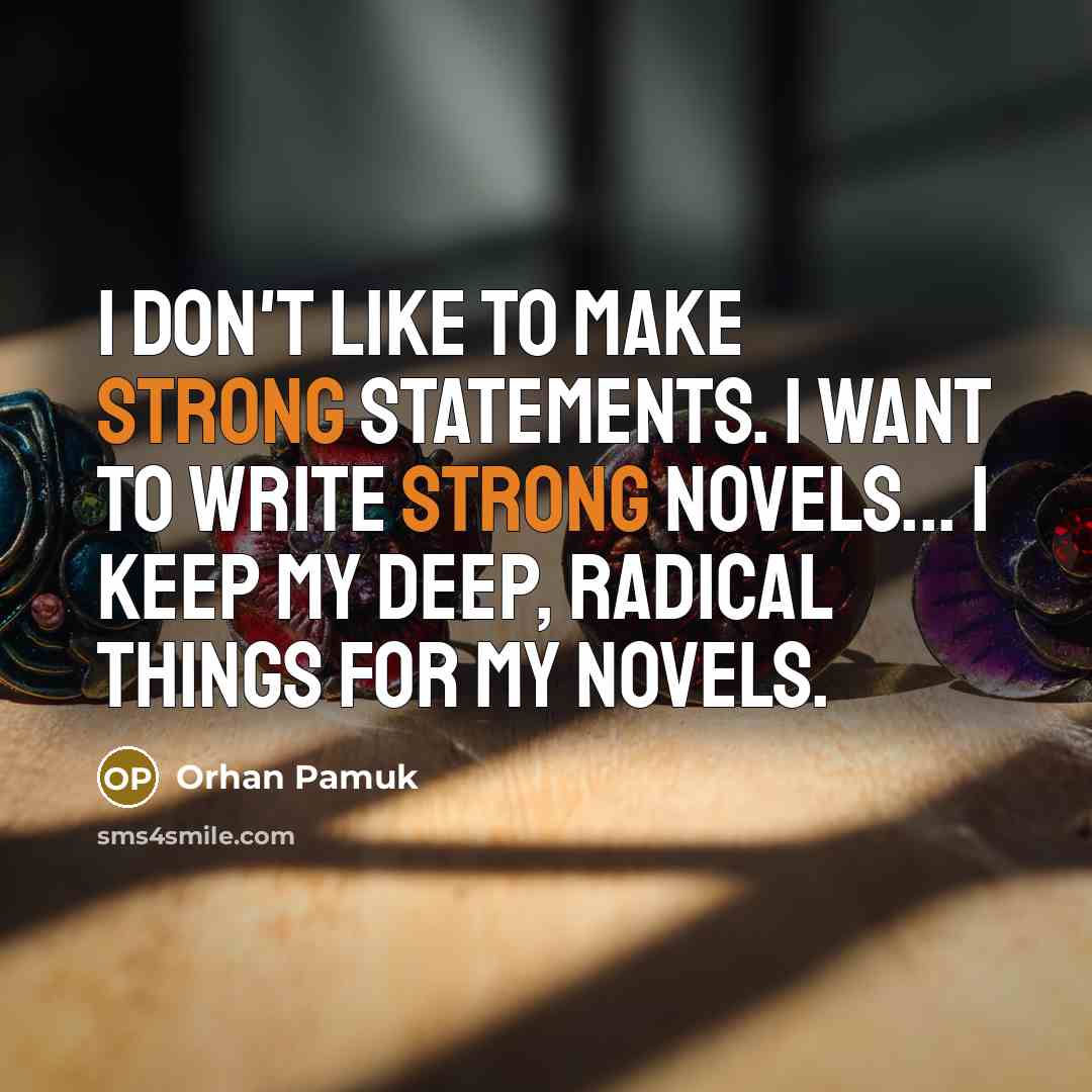 “I don't like to make strong statements. I want to…” quote by Orhan Pamuk