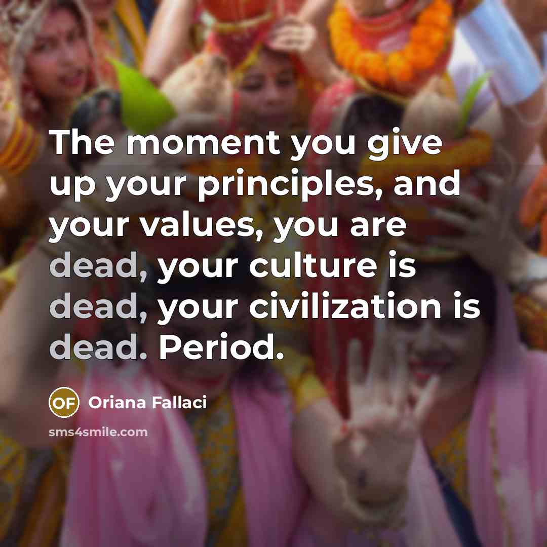 “The moment you give up your principles, and your values,…” quote by Oriana Fallaci
