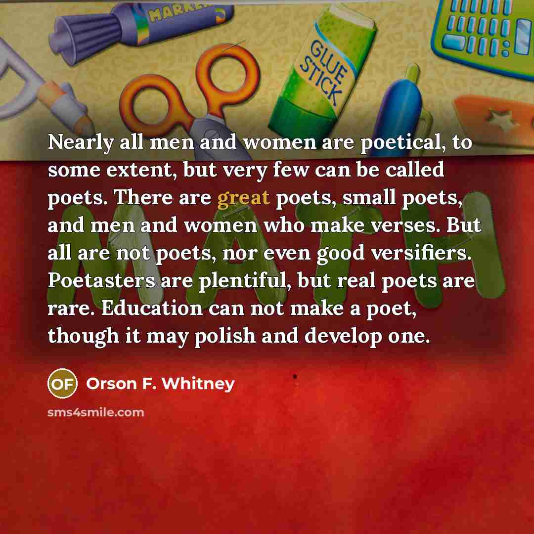 “Nearly all men and women are poetical, to some extent,…” quote by Orson F. Whitney