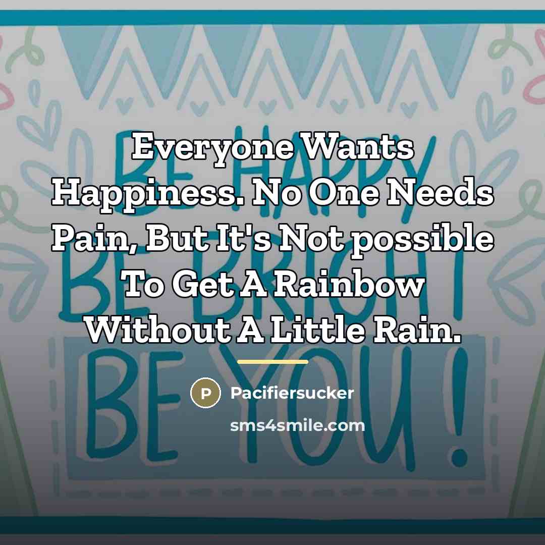 “Everyone Wants Happiness. No One Needs Pain, But It's Not…” quote by Pacifiersucker