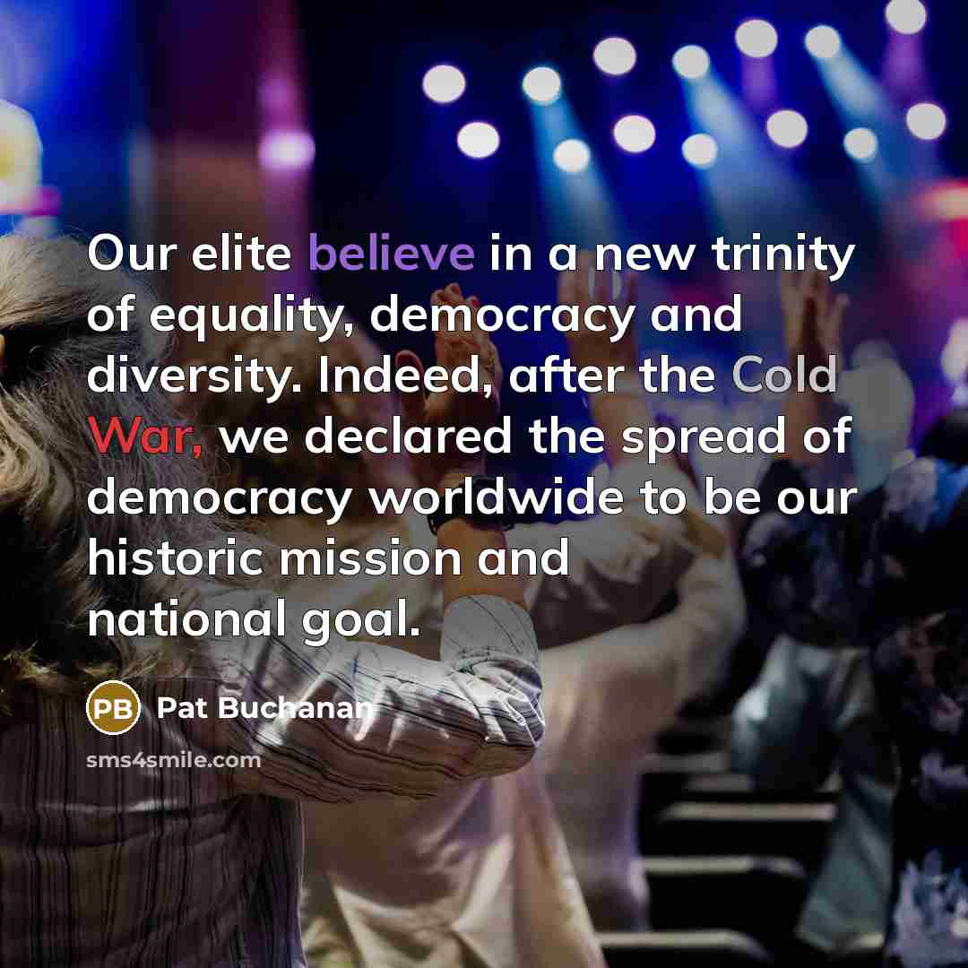 “Our elite believe in a new trinity of equality, democracy…” quote by Pat Buchanan