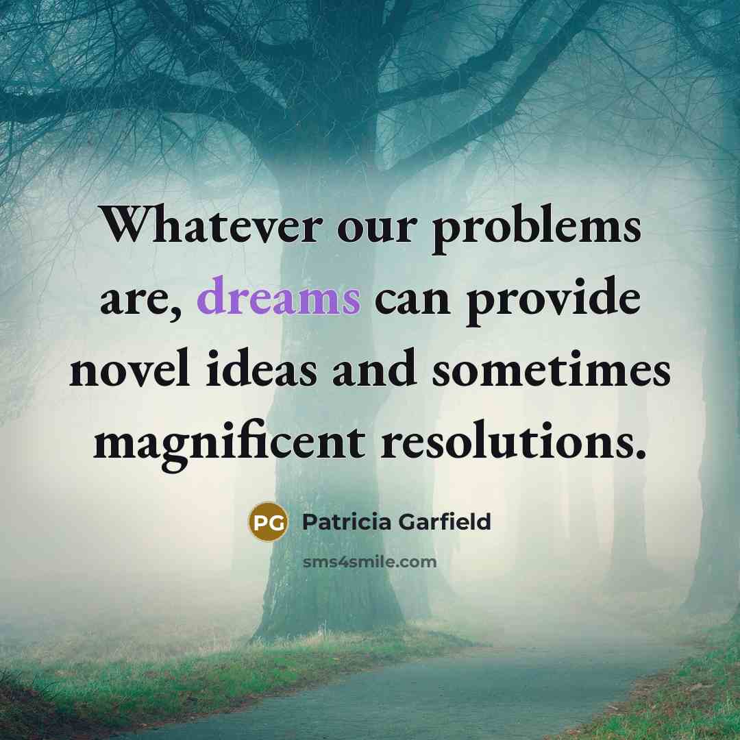 “Whatever our problems are, dreams can provide novel ideas and…” quote by Patricia Garfield
