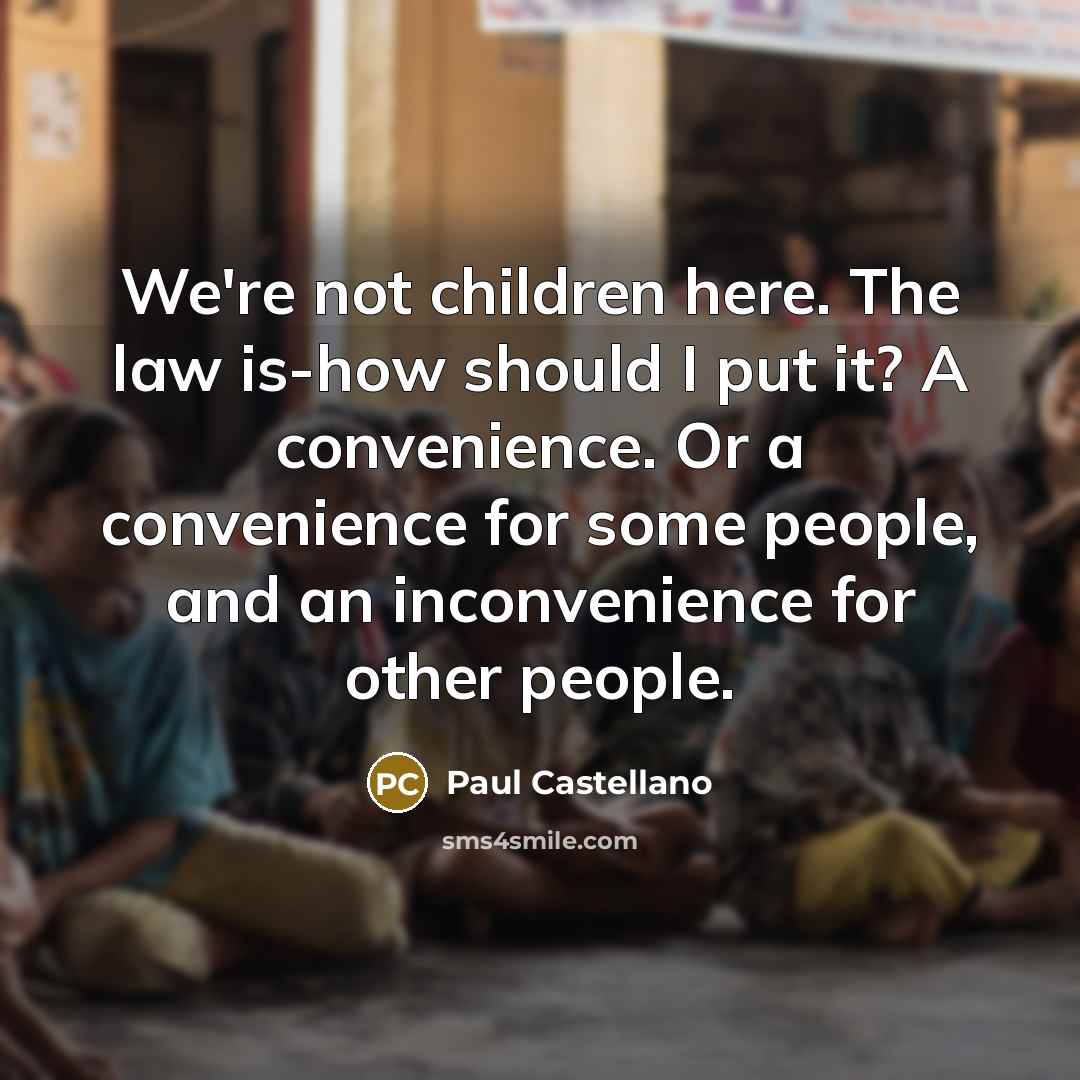 “We're not children here. The law is-how should I put…” quote by Paul Castellano