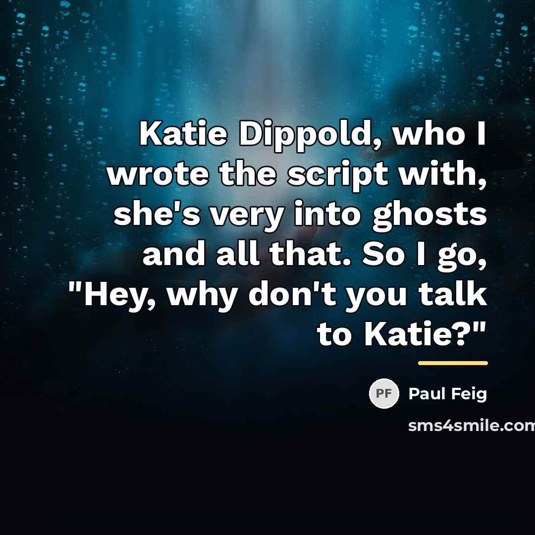 “Katie Dippold, who I wrote the script with, she's very…” quote by Paul Feig