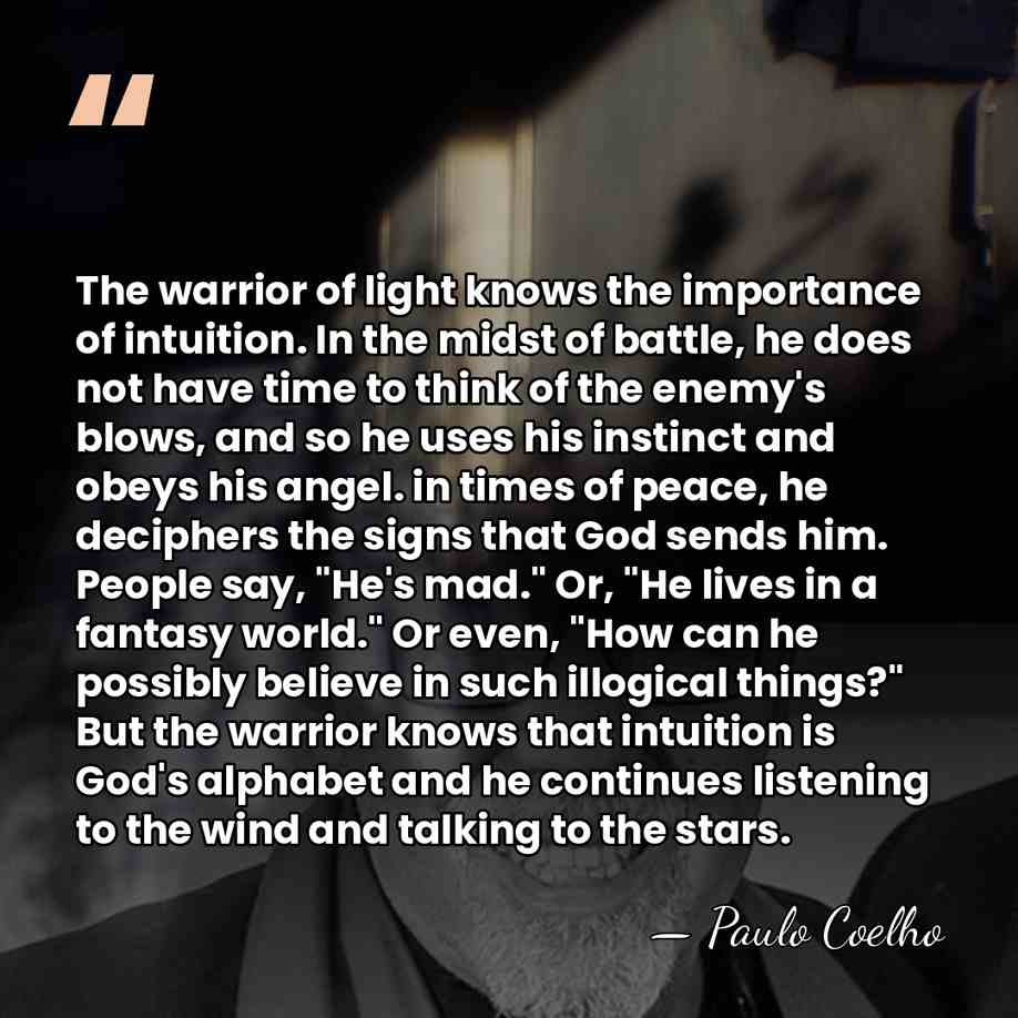 The warrior of light knows the importance of intuition. In the midst&hellip; - Paulo Coelho