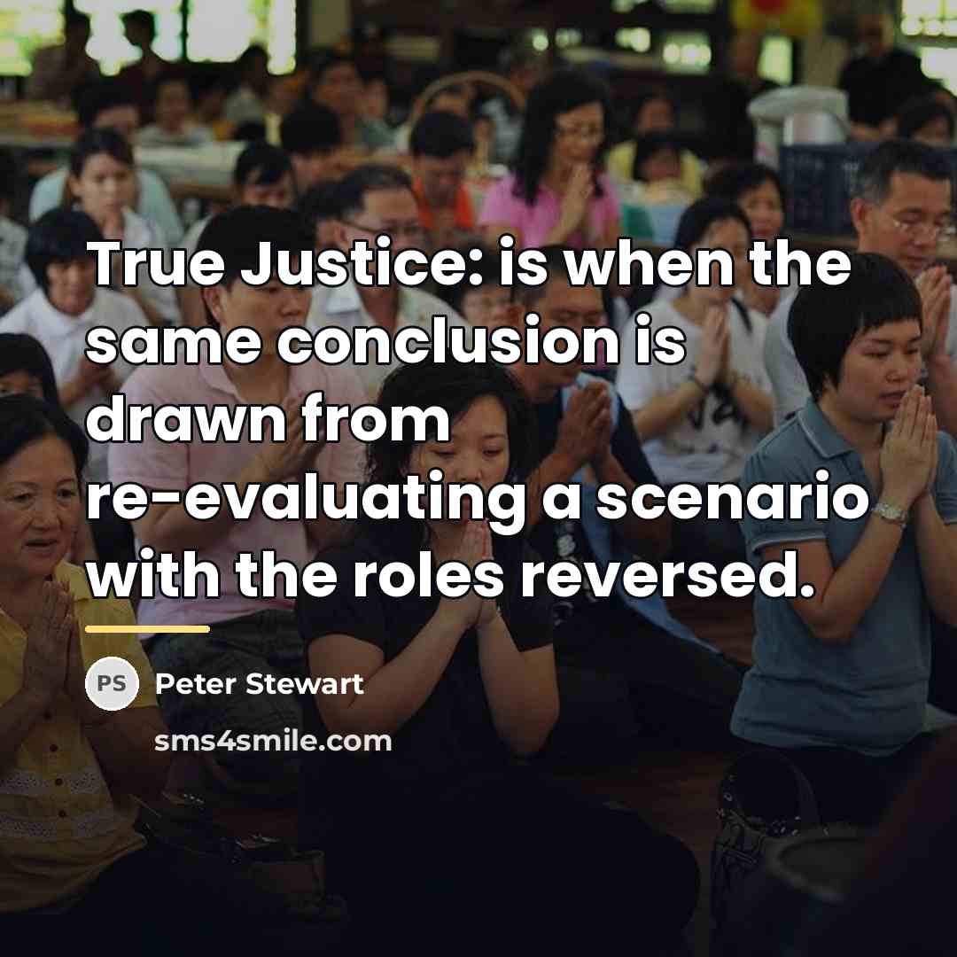 “True Justice: is when the same conclusion is drawn from…” quote by Peter Stewart