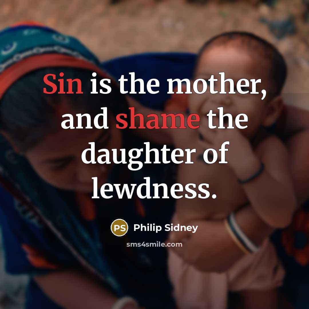 “Sin is the mother, and shame the daughter of lewdness.…” quote by Philip Sidney