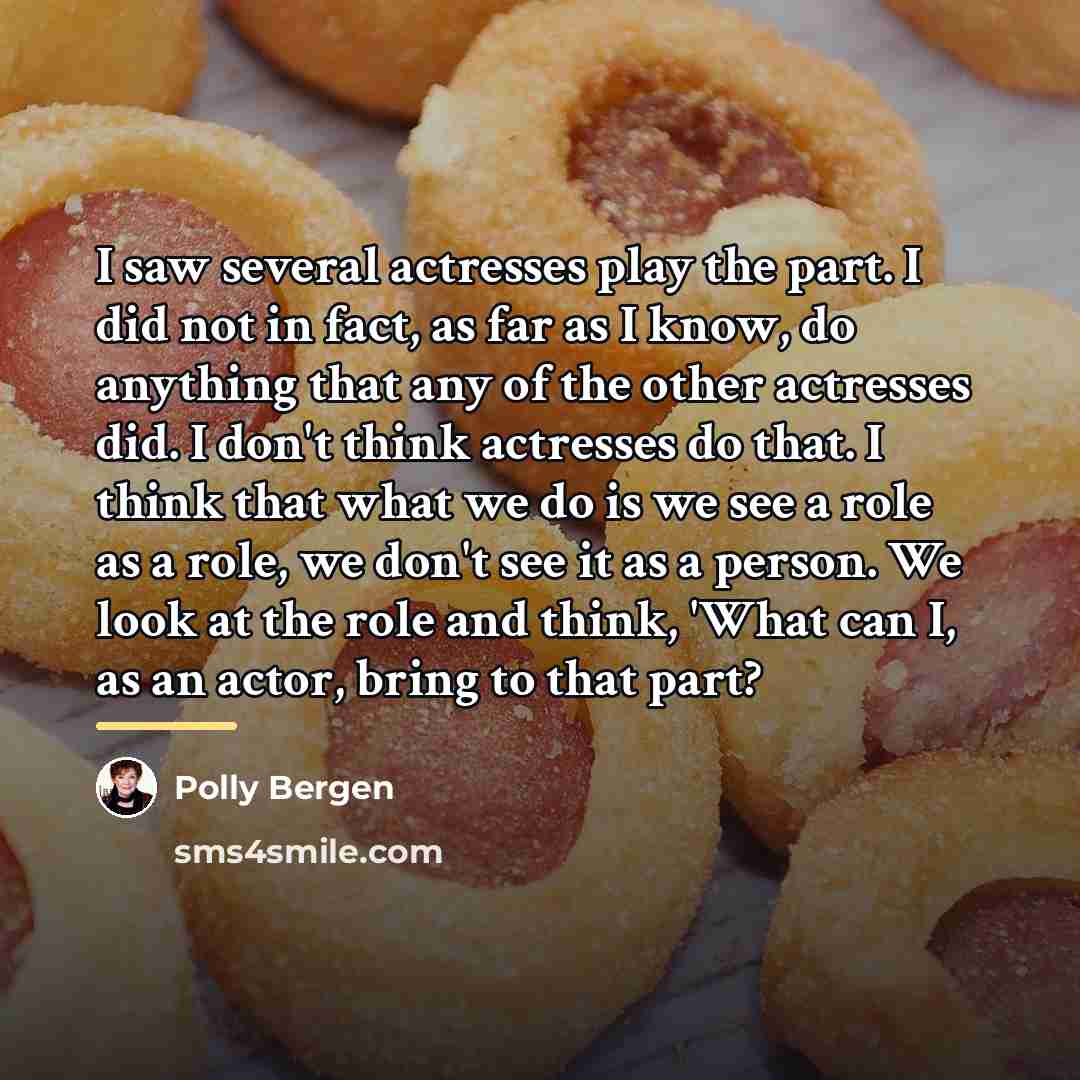 “I saw several actresses play the part. I did not…” quote by Polly Bergen