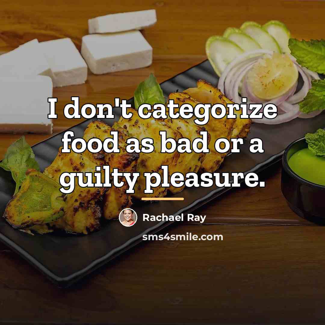 “I don't categorize food as bad or a guilty pleasure.…” quote by Rachael Ray
