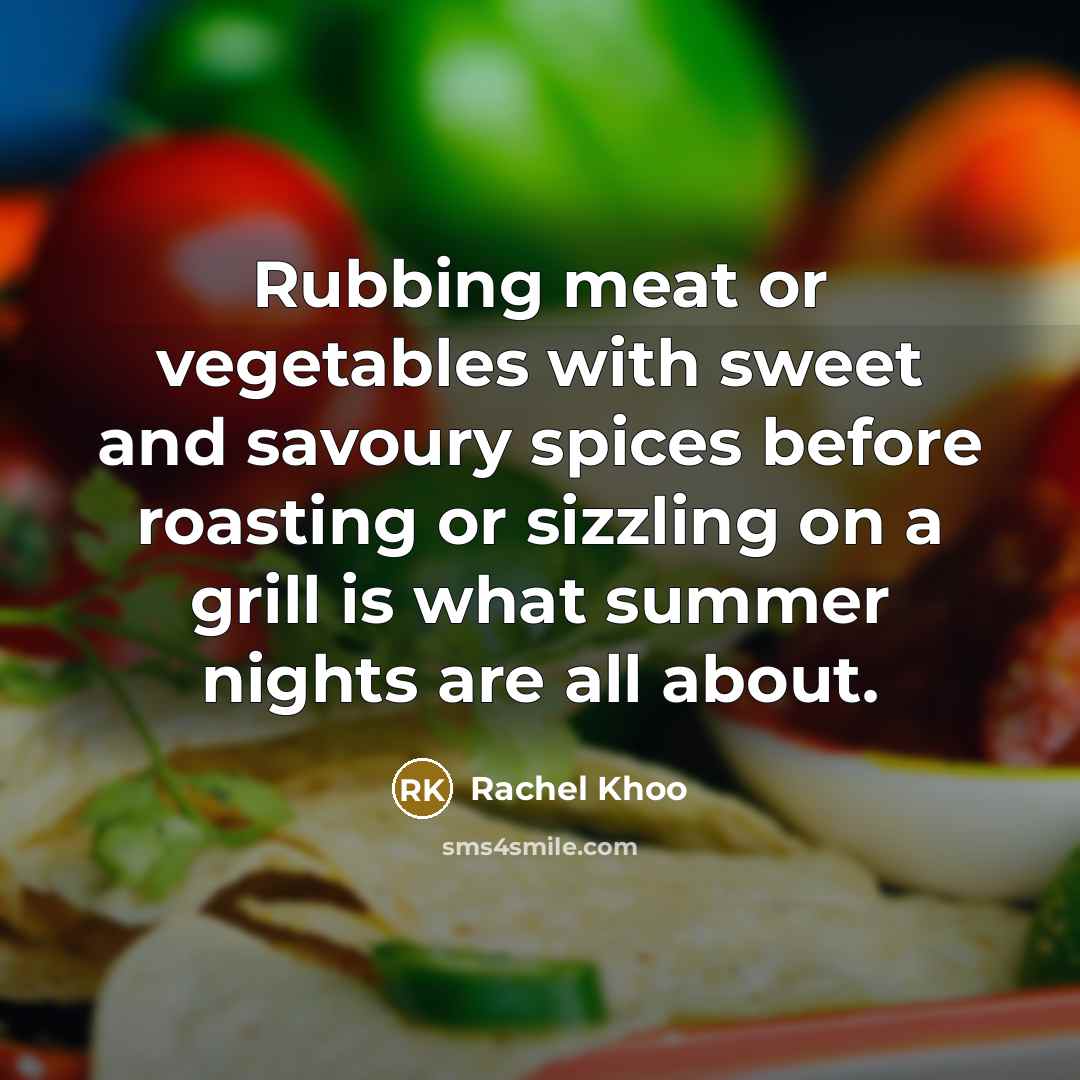 “Rubbing meat or vegetables with sweet and savoury spices before roasting or sizzling on a grill is what summer nights are all about.” quote by Rachel Khoo