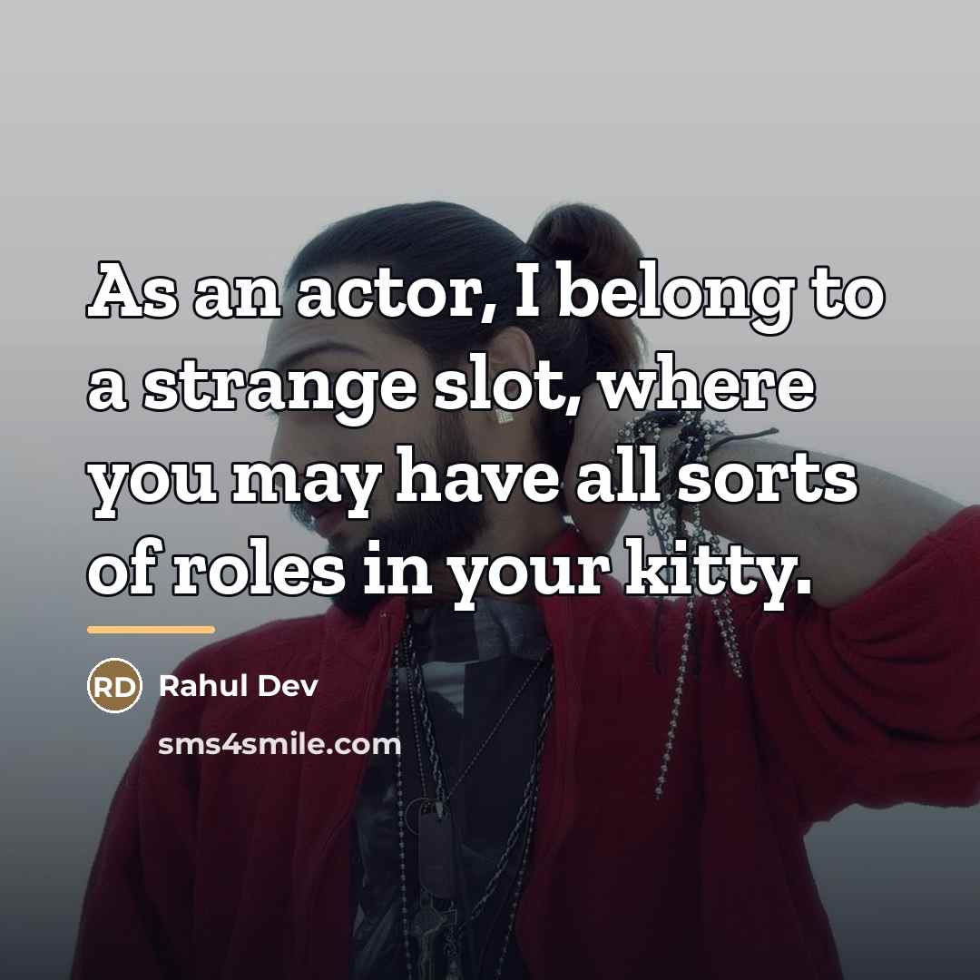“As an actor, I belong to a strange slot, where…” quote by Rahul Dev