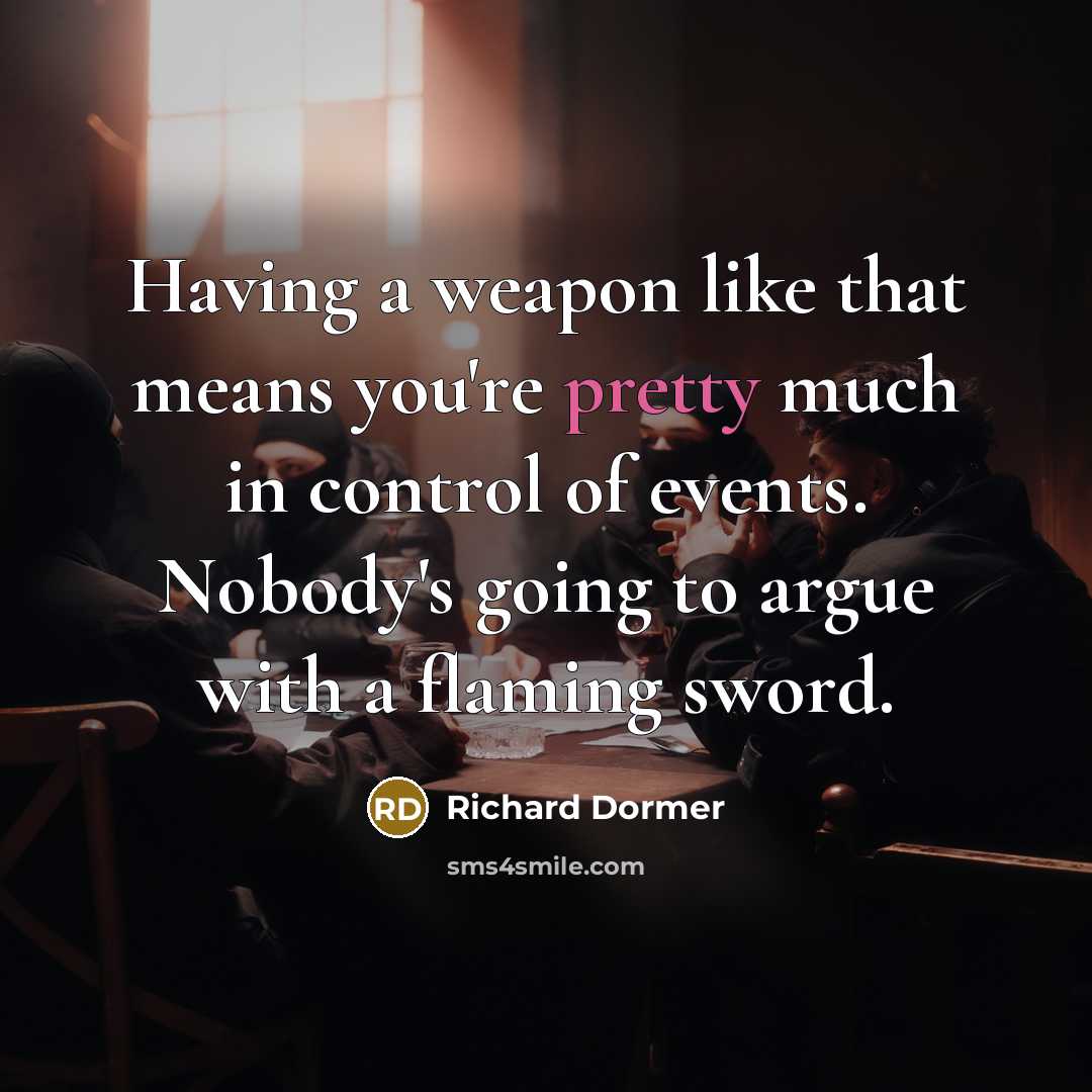 “Having a weapon like that means you're pretty much in…” quote by Richard Dormer