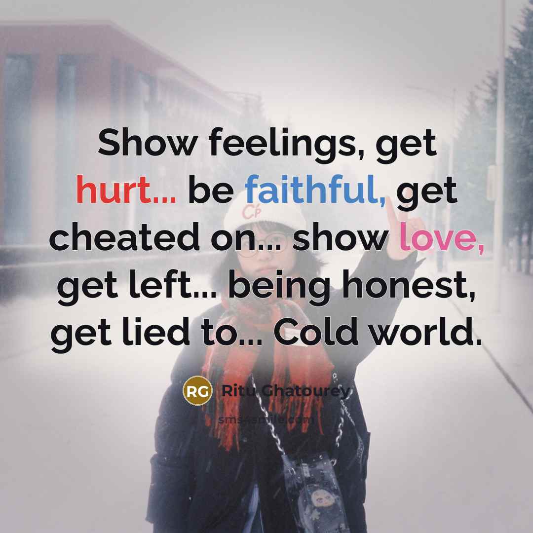 “Show feelings, get hurt... be faithful, get cheated on... show…” quote by Ritu Ghatourey