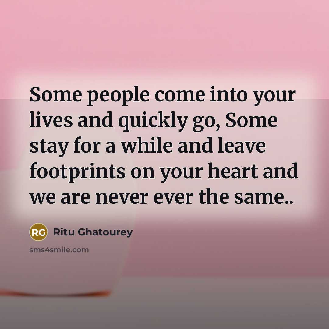 “Some people come into your lives and quickly go, Some…” quote by Ritu Ghatourey