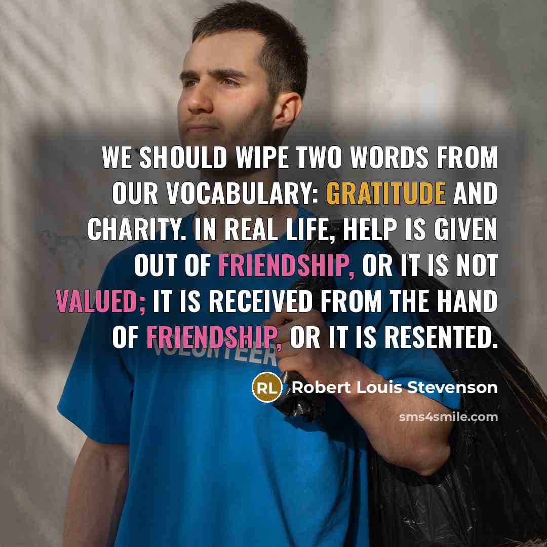 “We should wipe two words from our vocabulary: gratitude and…” quote by Robert Louis Stevenson