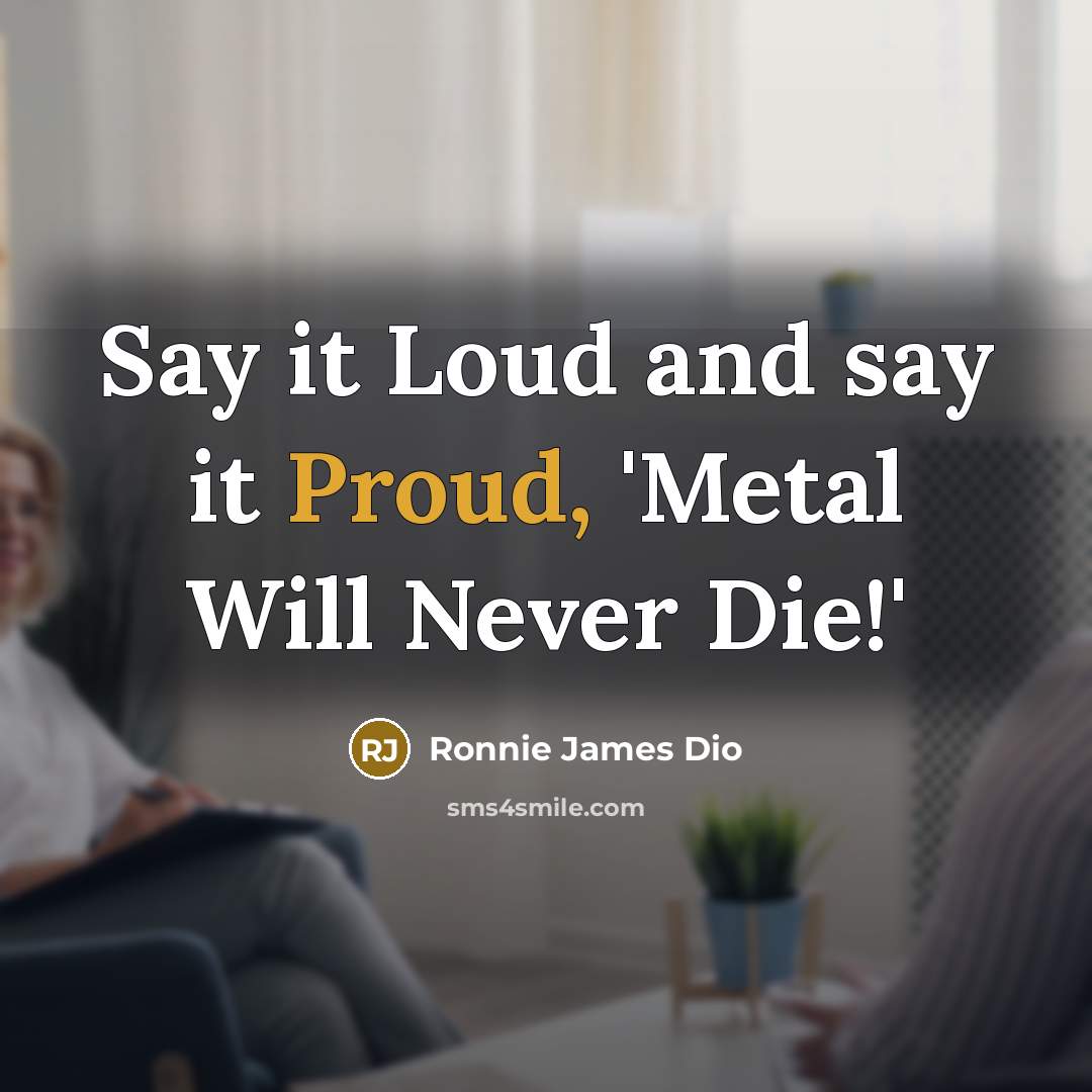 “Say it Loud and say it Proud, 'Metal Will Never…” quote by Ronnie James Dio