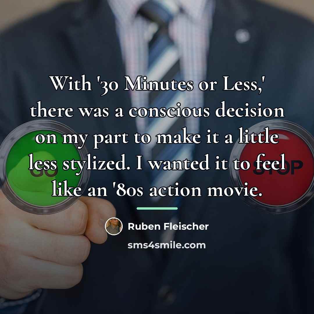 “With '30 Minutes or Less,' there was a conscious decision…” quote by Ruben Fleischer