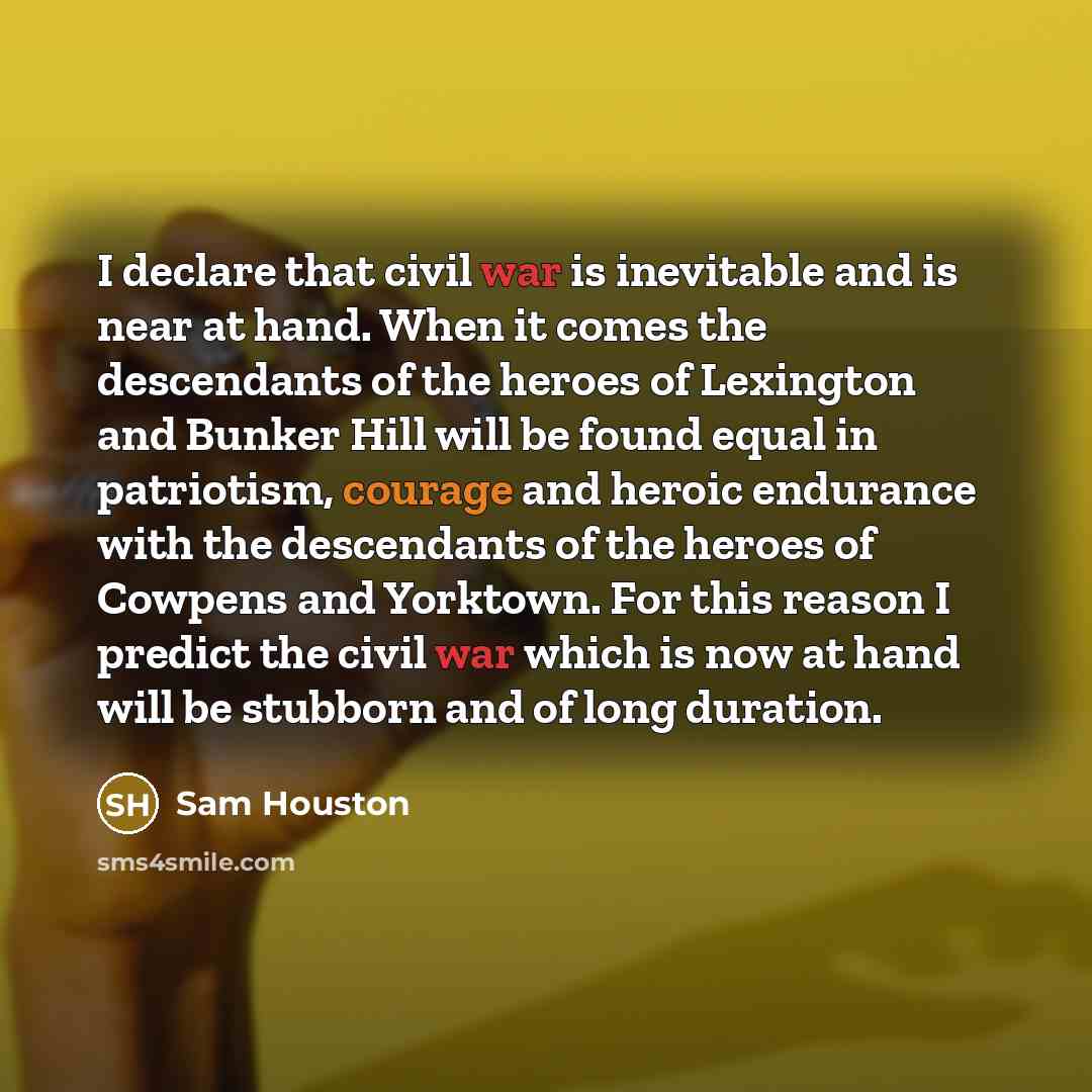 “I declare that civil war is inevitable and is near…” quote by Sam Houston