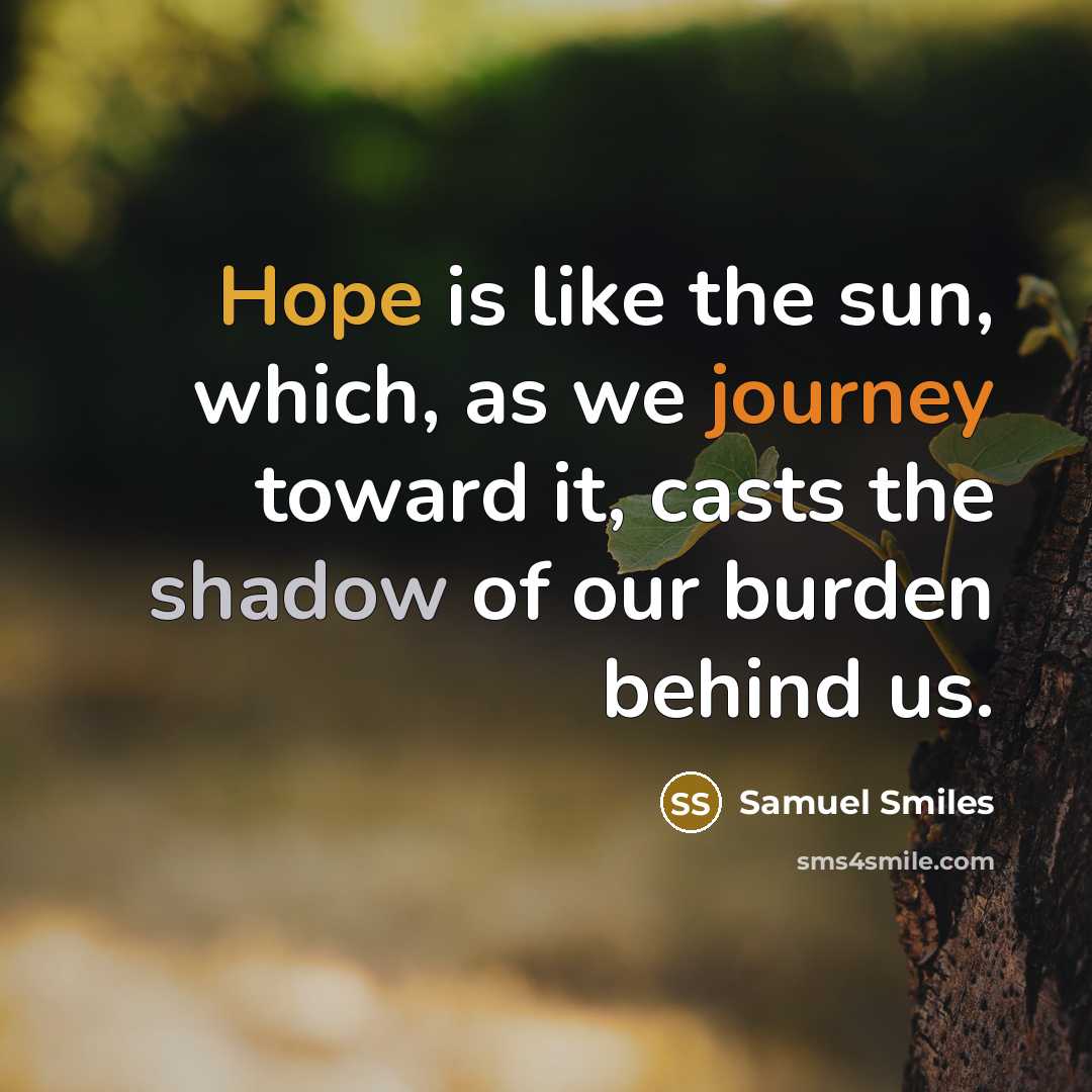 “Hope is like the sun, which, as we journey toward…” quote by Samuel Smiles