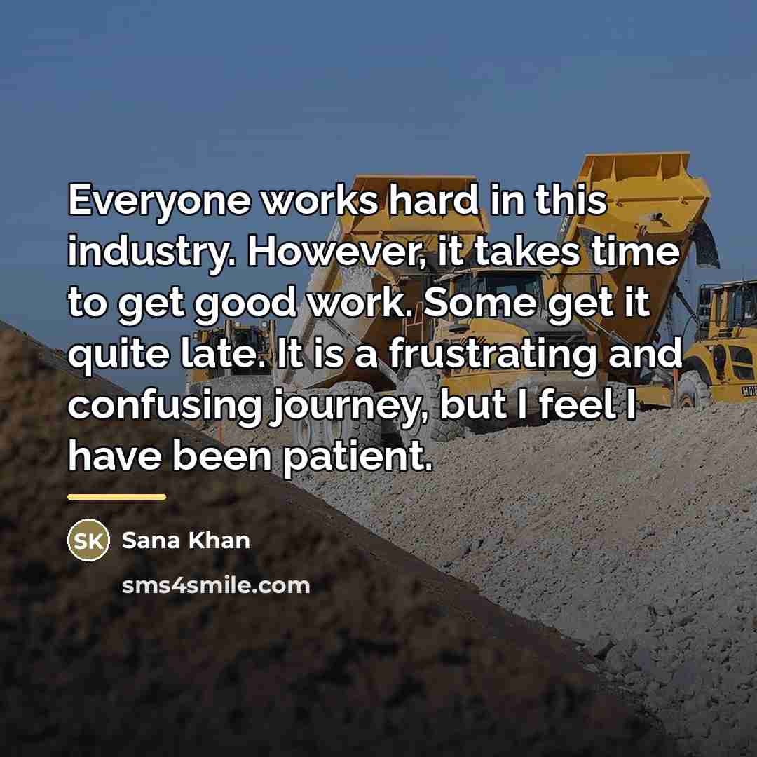 “Everyone works hard in this industry. However, it takes time…” quote by Sana Khan