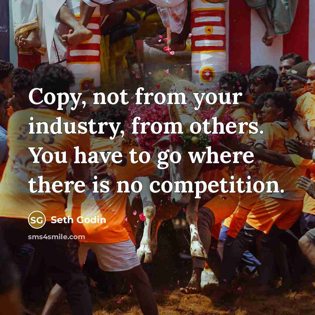 “Copy, not from your industry, from others. You have to…” quote by Seth Godin