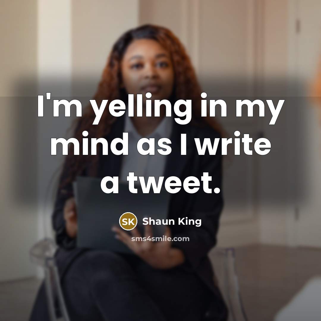 “I'm yelling in my mind as I write a tweet.…” quote by Shaun King