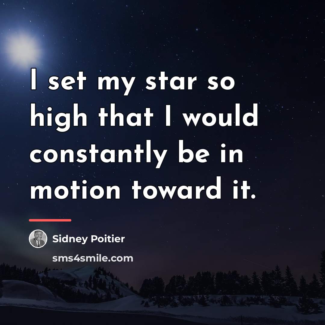 “I set my star so high that I would constantly…” quote by Sidney Poitier
