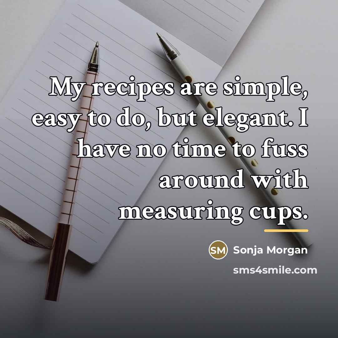 “My recipes are simple, easy to do, but elegant. I…” quote by Sonja Morgan