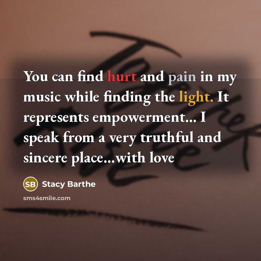 “You can find hurt and pain in my music while…” quote by Stacy Barthe