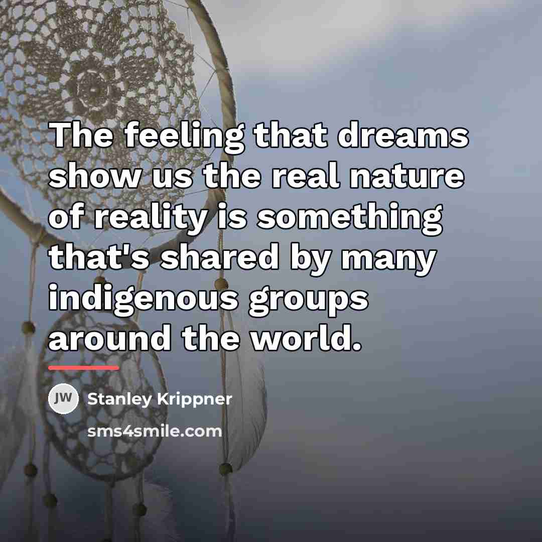 “The feeling that dreams show us the real nature of…” quote by Stanley Krippner
