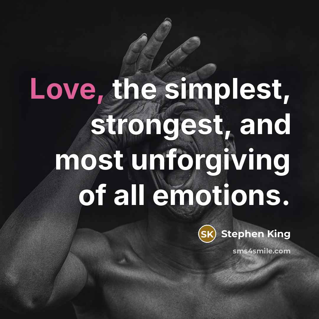 “Love, the simplest, strongest, and most unforgiving of all emotions.…” quote by Stephen King