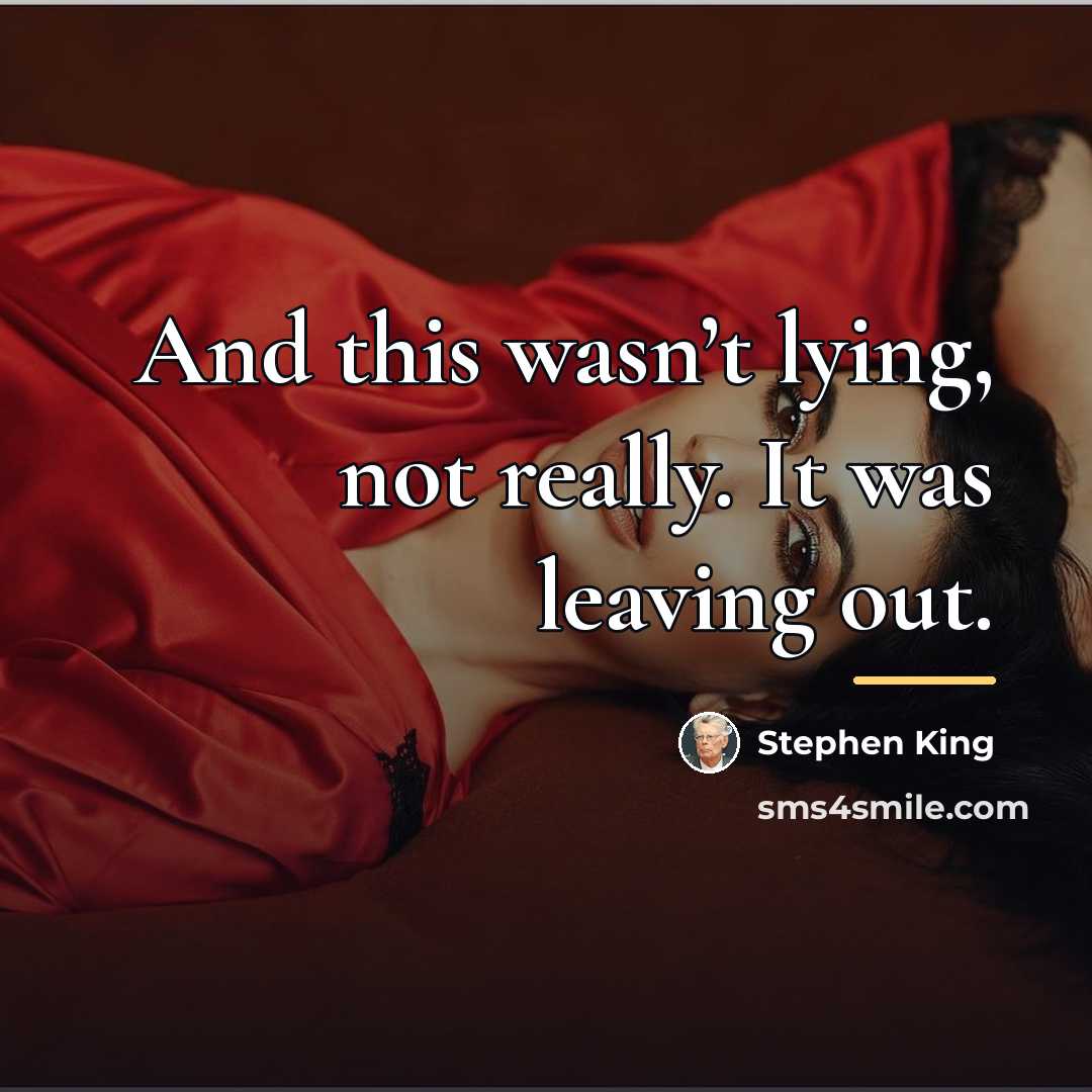 “And this wasn’t lying, not really. It was leaving out.…” quote by Stephen King