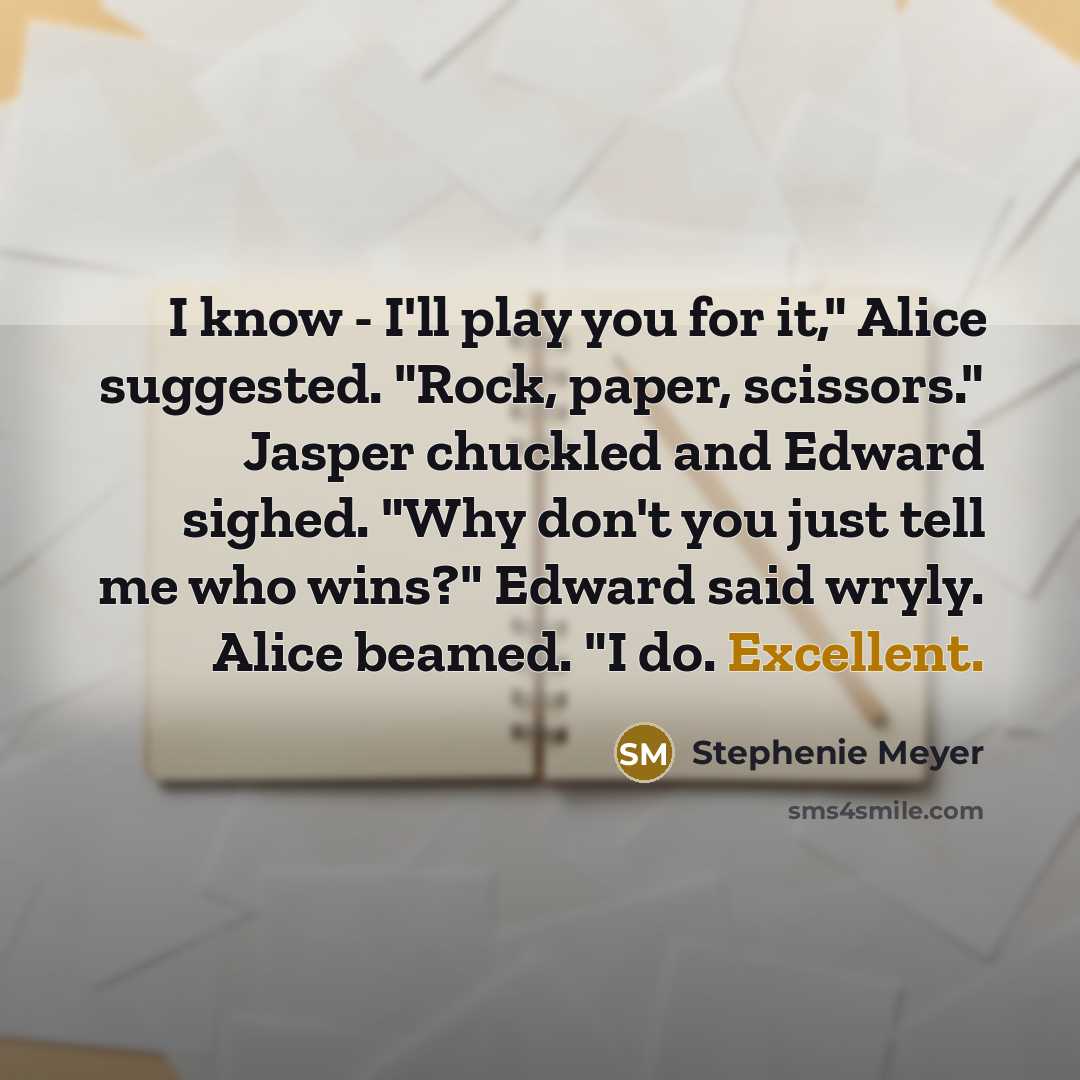 “I know - I'll play you for it," Alice suggested.…” quote by Stephenie Meyer