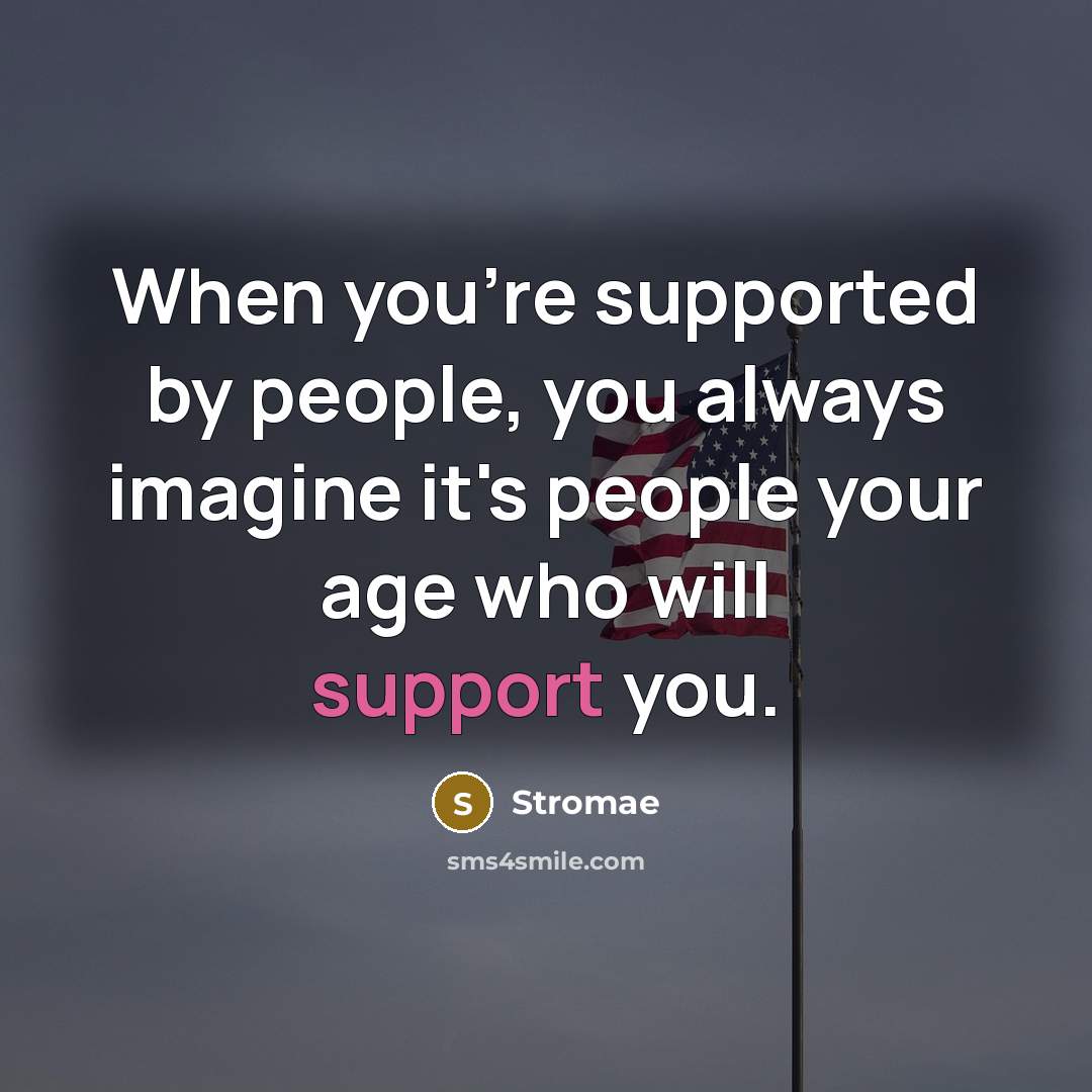 “When you're supported by people, you always imagine it's people…” quote by Stromae