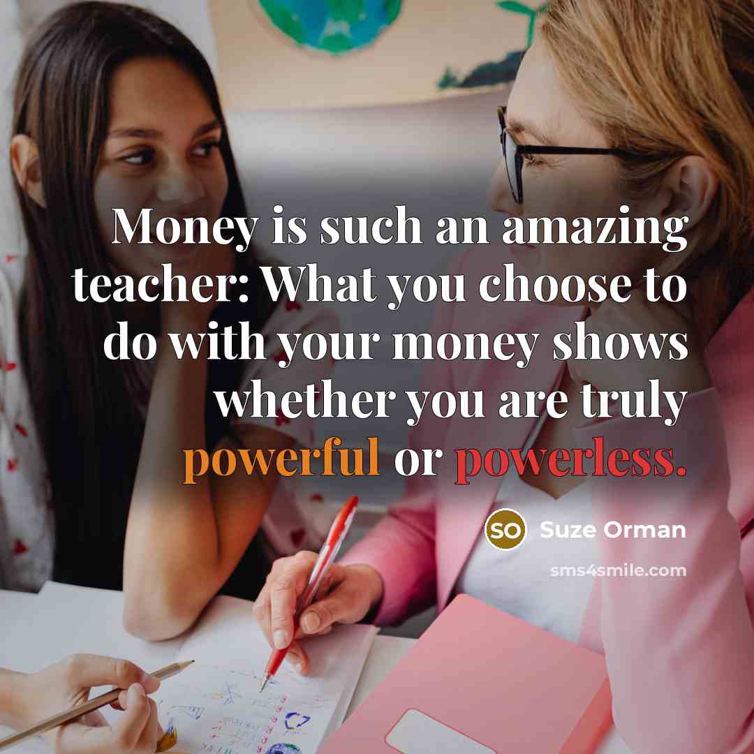 “Money is such an amazing teacher: What you choose to…” quote by Suze Orman