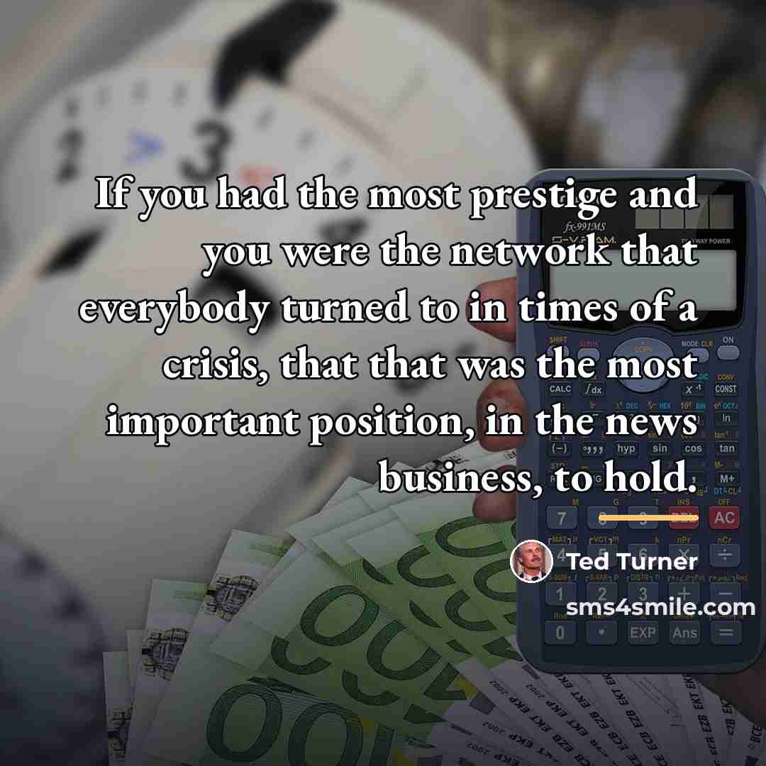 “If you had the most prestige and you were the…” quote by Ted Turner
