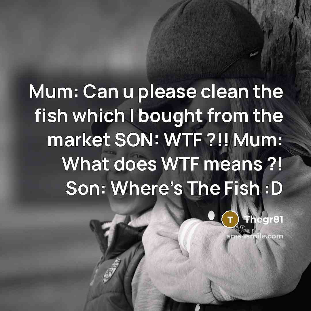 “Mum: Can u please clean the fish which I bought…” quote by Thegr81