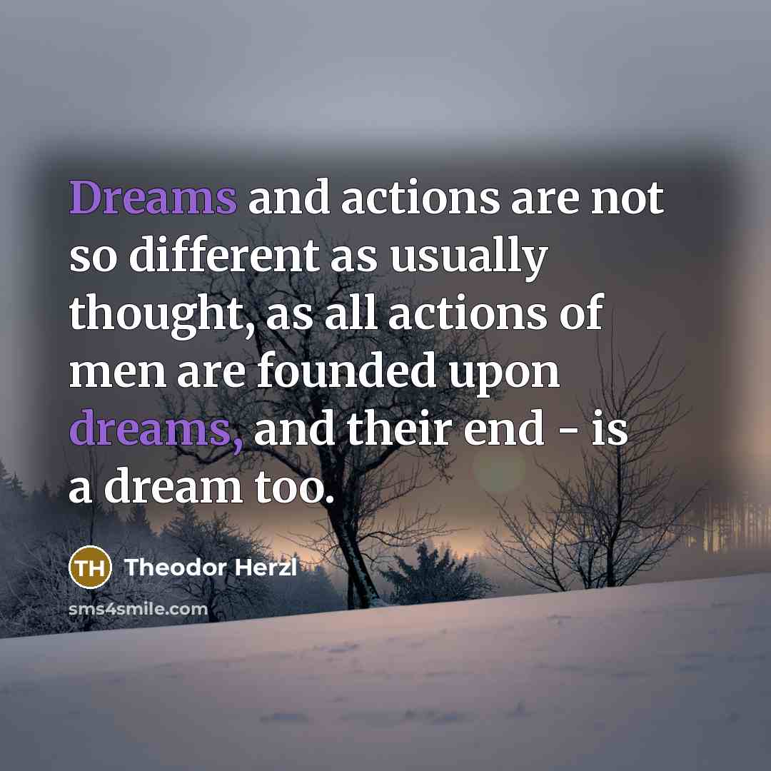 “Dreams and actions are not so different as usually thought,…” quote by Theodor Herzl