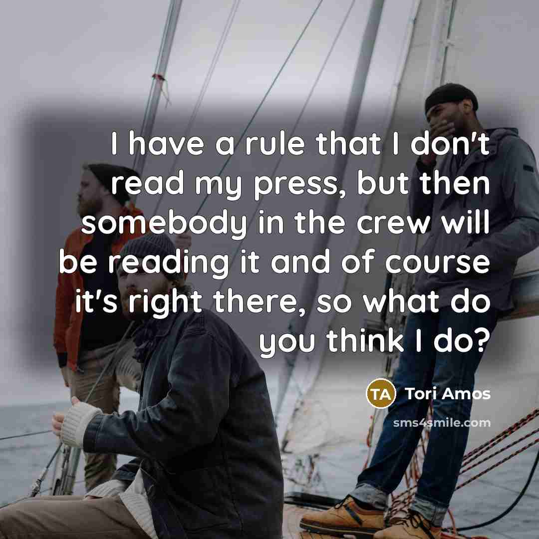 “I have a rule that I don't read my press,…” quote by Tori Amos
