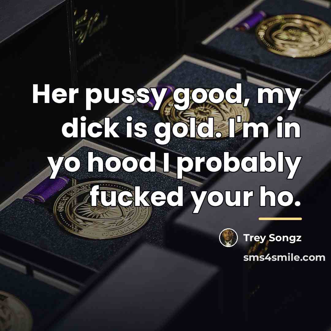 “Her pussy good, my dick is gold. I'm in yo…” quote by Trey Songz