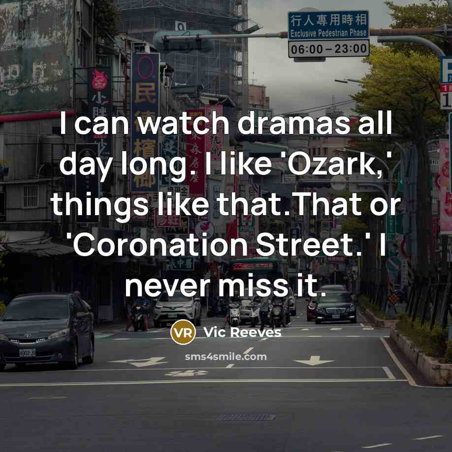 “I can watch dramas all day long. I like 'Ozark,'…” quote by Vic Reeves